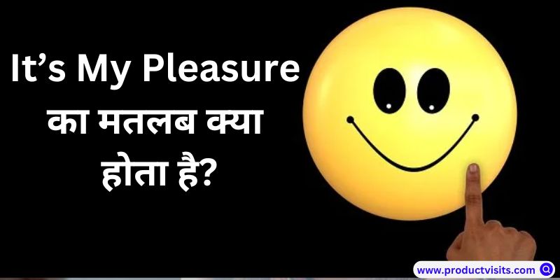 My pleasure meaning in hindi-