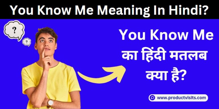 You Know Me Meaning In Hindi